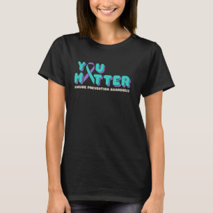 You Matter Suicide Prevention Awareness Teal Purpl T-Shirt