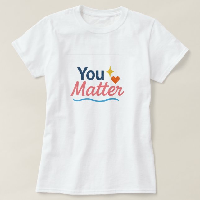 You Matter. T-Shirt (Design Front)
