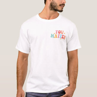 You Matter T-Shirt | Be Kind To Your Mind Tee