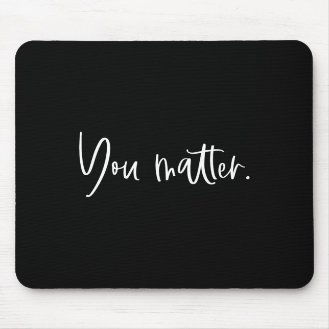 You Matter Teacher Therapist Mental Health Inspira Mouse Pad (Front)