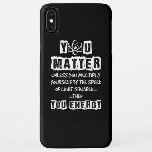 You Matter Then You Energy Funny Physics Science Case-Mate iPhone Case