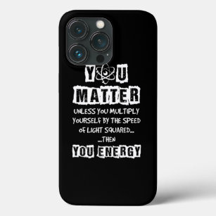 You Matter Then You Energy Funny Physics Science iPhone 13 Pro Case
