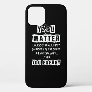You Matter Then You Energy Funny Physics Science iPhone 12 Case
