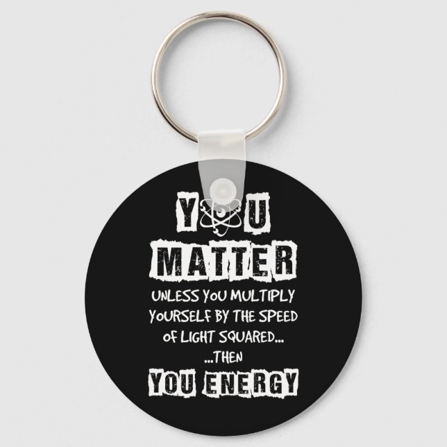 You Matter Then You Energy Funny Physics Science Key Ring (Front)