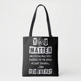 You Matter Then You Energy Funny Physics Science Tote Bag