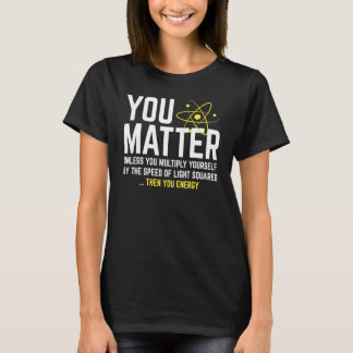You Matter Then You Energy T-Shirt