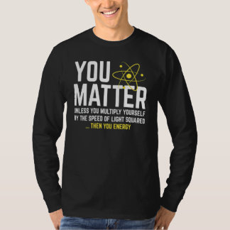 You Matter Then You Energy T-Shirt