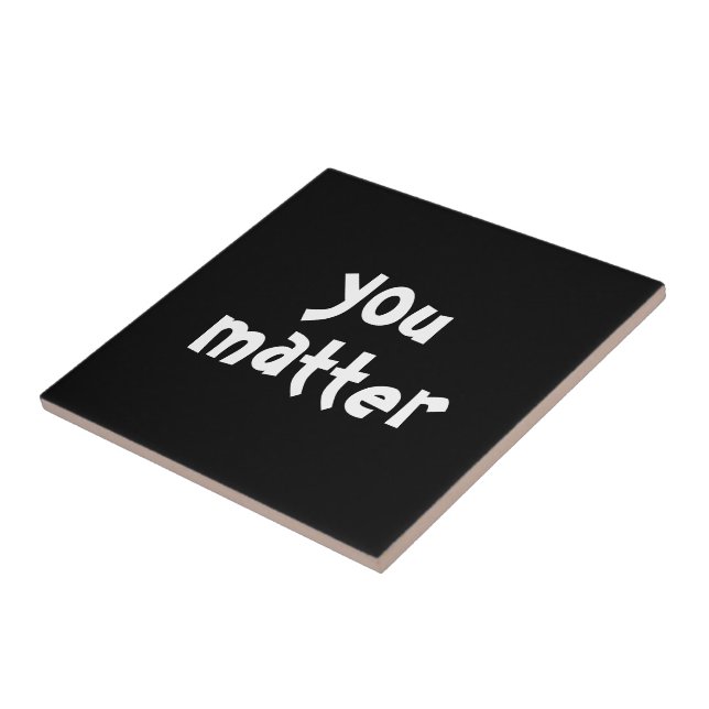 You Matter Typography Black White Ceramic Tile (Side)