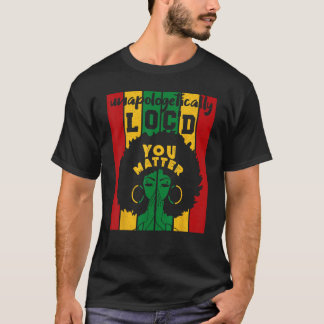 You Matter Unapologetically Loc d Black History Qu T-Shirt