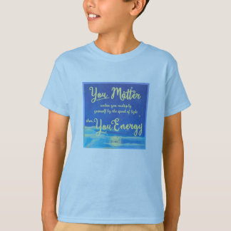 You Matter Unless You Energy T-Shirt