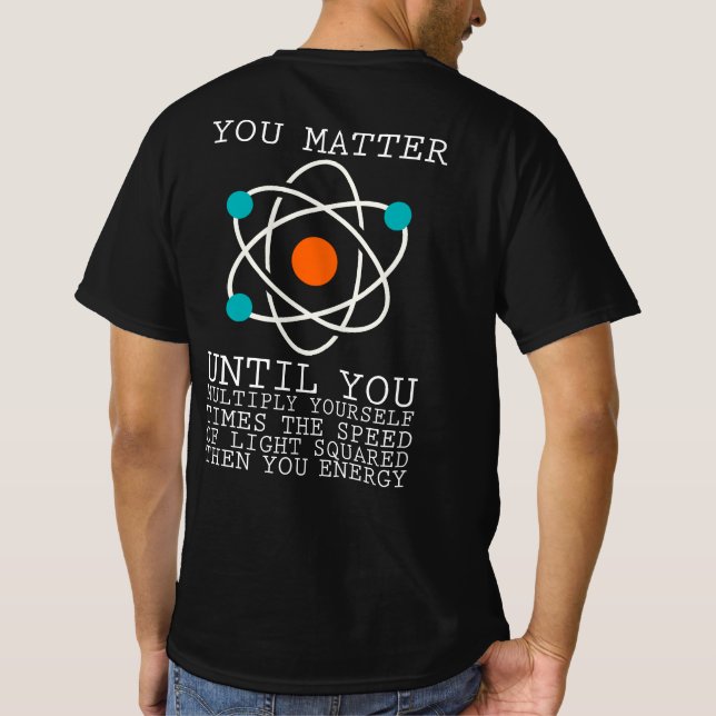 You Matter Until You Multiply Yourself Times The S T-Shirt (Back)