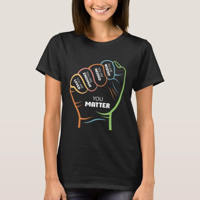You Matter You are Loved Positive Message Teachers T-Shirt (Front)