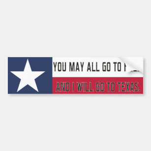 You may all go to Hell, and I will go to Texas Bumper Sticker