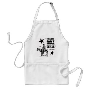 You may all go to hell... and I will go to Texas Standard Apron