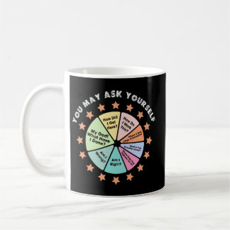 YOU MAY ASK YOURSELF COFFEE MUG