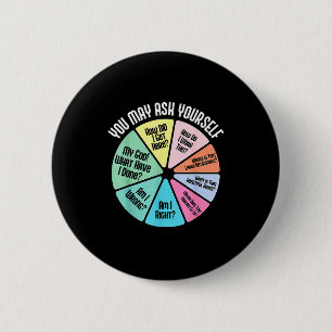 You May Ask Yourself How Did I Get Hear How Do I W 6 Cm Round Badge