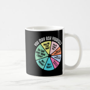 You May Ask Yourself How Did I Get Hear How Do I W Coffee Mug