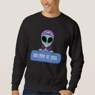 You may be cool but you'll never be ALIEN COOL.  A Sweatshirt