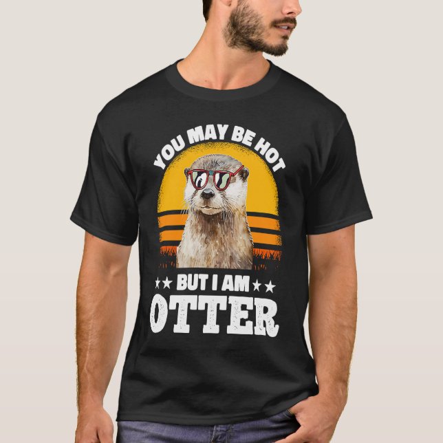 You May Be Hot But I Am Otter  Pun Sayings Kids Me T-Shirt (Front)