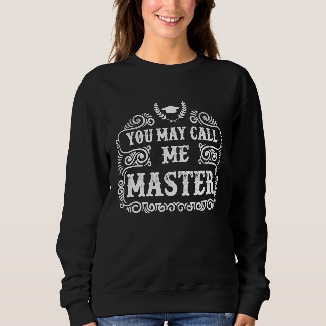 You May Call Me Master 2021 Masters Degree Graduat Sweatshirt (Front)
