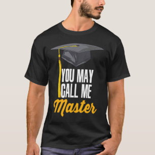 You May Call Me Master Master Degree Graduation T-Shirt