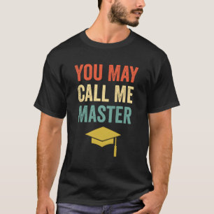 You May Call Me Master Masters Degree Mba Graduati T-Shirt
