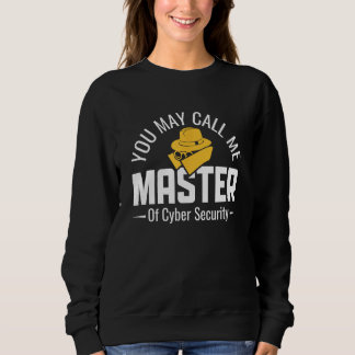 You May Call Me Master Of Cyber Security Computer  Sweatshirt