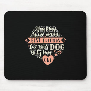 You May Have Many Best Friends Mouse Pad