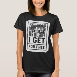 You May Laugh At My Couponing Coupons Couponer  2 T-Shirt