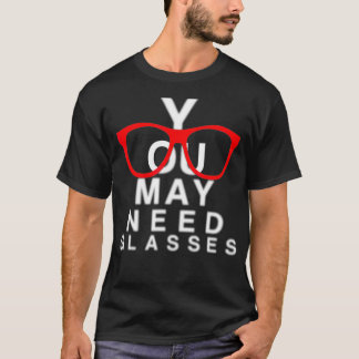 You May Need Glasses Ophthalmologist Eye Chart Opt T-Shirt