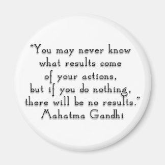 “You may never know what results..." Gandhi quote Magnet