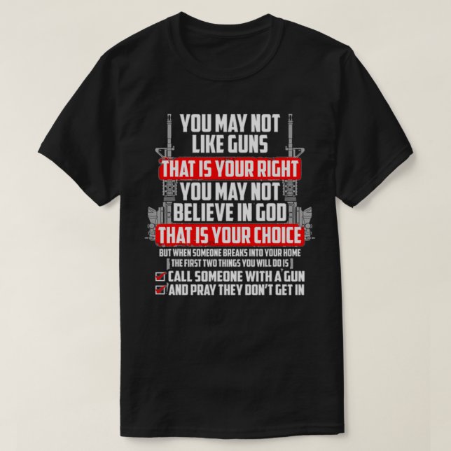 You May Not Like Guns That Is Your Right You May N T-Shirt (Design Front)