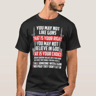You May Not Like Guns That Is Your Right You May N T-Shirt
