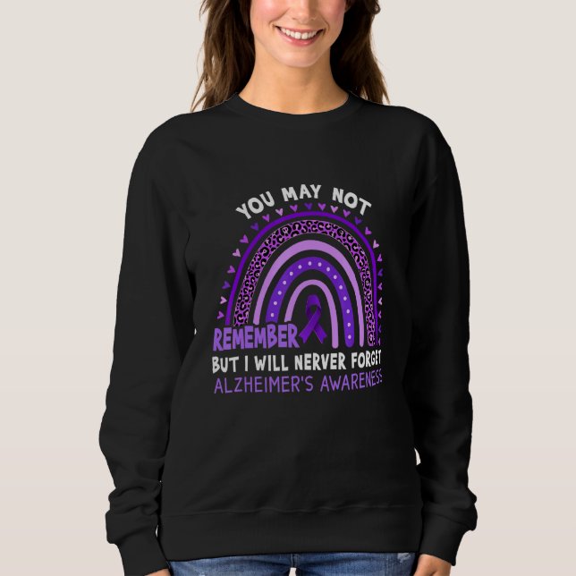 You May Not Remember But I Will Nerver Forget Alzh Sweatshirt (Front)