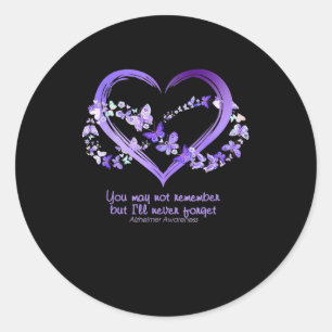 You May Not Remember But I Will Never Forget Alzhe Classic Round Sticker