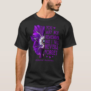 You May Not Remember But I Will Never Forget Alzhe T-Shirt