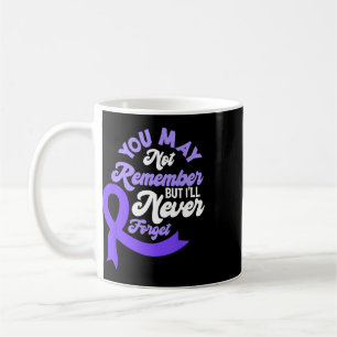 You May Not Remember Heimerheimer Awareness Dement Coffee Mug