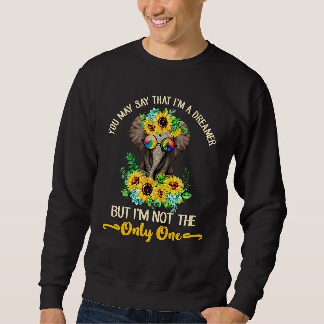 You May Say I'm A Dreamer But I'm Not The Only One Sweatshirt (Front)