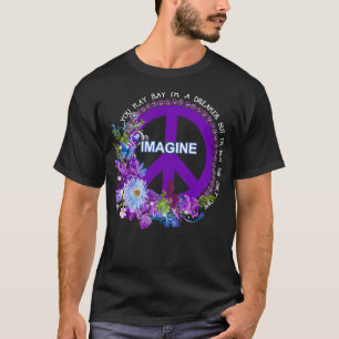 You May Say I'm A Dreamer But I'm Not The Only One T-Shirt