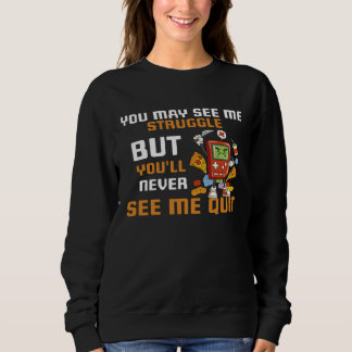 You May See Me Struggle But You ll Never See Me Qu Sweatshirt