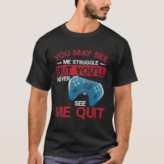 You May See Me Struggle But You ll Never See Me Qu T-Shirt