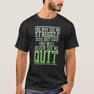 You May See Me Struggle But You Will Never See Me  T-Shirt