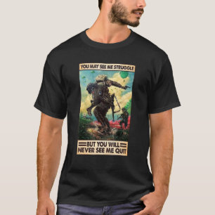 You May See Me Struggle But You Will Never See Me T-Shirt