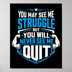 You May See Me Struggle But You Will See Me Quit 1 Poster
