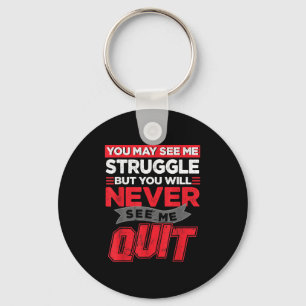 You May See Me Struggle But You'll Never See Me Qu Key Ring