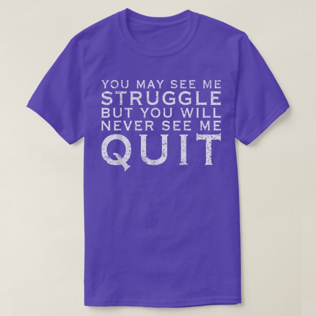 You may see me struggle Motivation Fitness Gym Wor T-Shirt (Design Front)