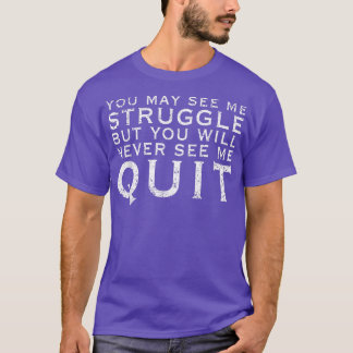 You may see me struggle Motivation Fitness Gym Wor T-Shirt