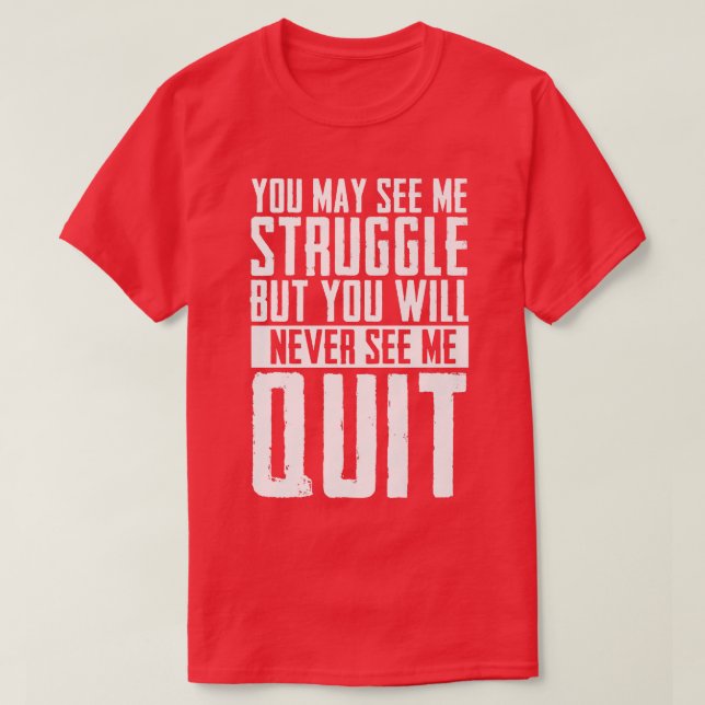 You may see me struggle Motivation Fitness Gym Wor T-Shirt (Design Front)