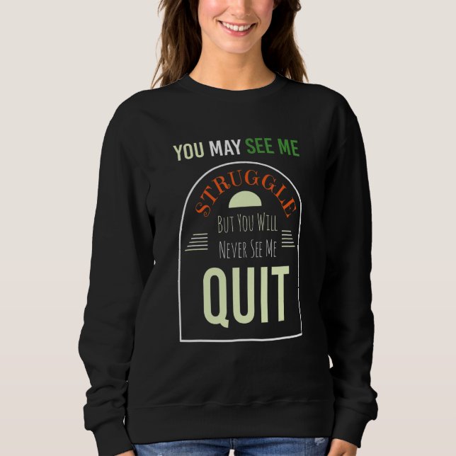 You May See Me Struggle Workout Motivation Sweatshirt (Front)