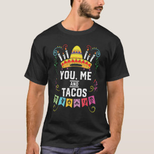You Me And Tacos Taco Eater Mexican Food Foodie 1 T-Shirt